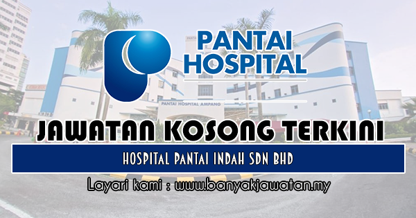 Jawatan Kosong Di Hospital Pantai Indah Sdn Bhd 12 Feb 2020 Kerja Kosong 2021 Jawatan Kosong Kerajaan 2021