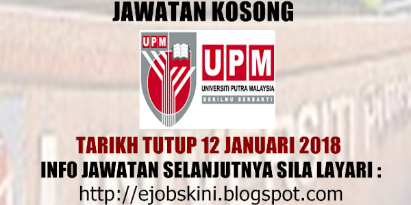 Jawatan Kosong Universiti Putra Malaysia (UPM) - 12 Januari 2018