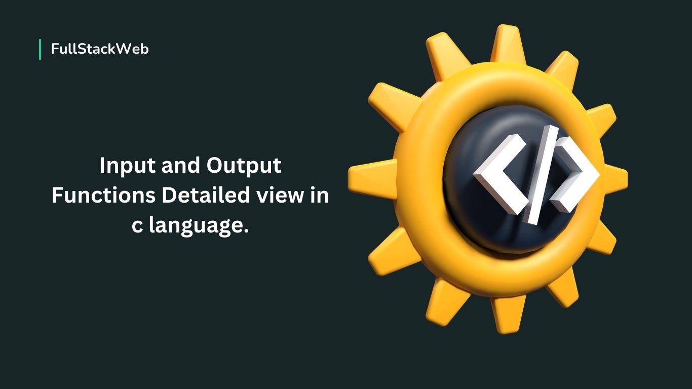 Input and Output Functions Detailed view in c language.