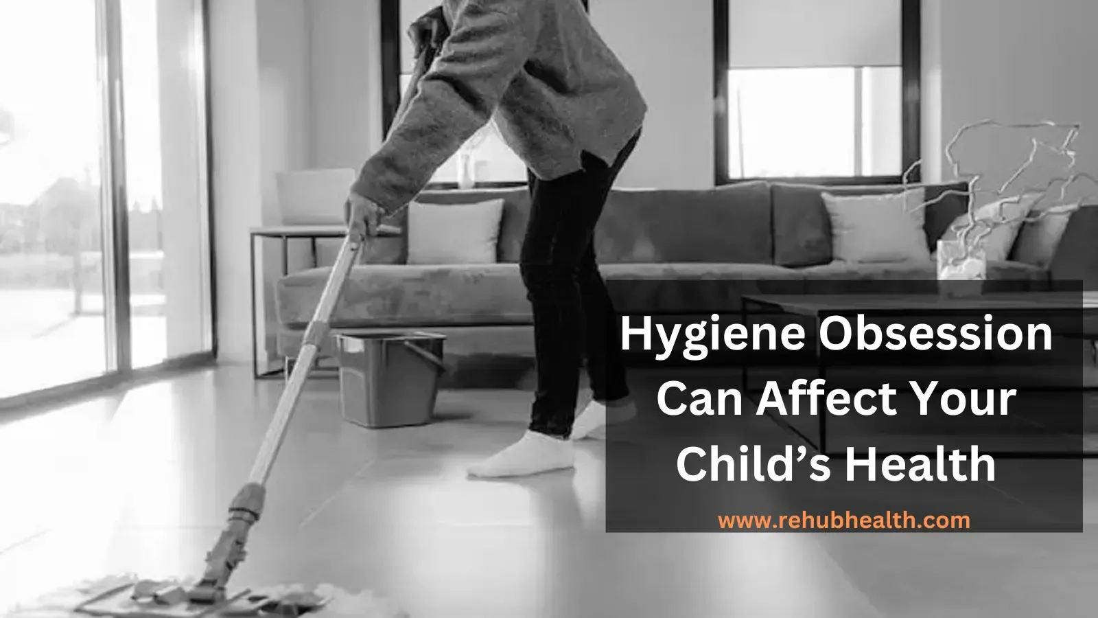 Hygiene Obsession Can Affect Your Child’s Health