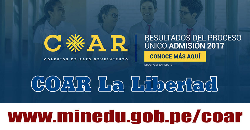 COAR La Libertad: Resultado Final Examen Admisión 2017 (28 Febrero) Lista de Ingresantes - Colegios de Alto Rendimiento - MINEDU - www.grell.gob.pe