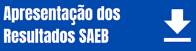 SAEB - Apresentação de Resultados e Escola Nota 10