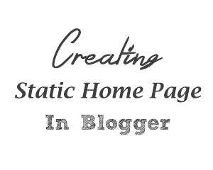 How to Create a Static Home Page in Blogger