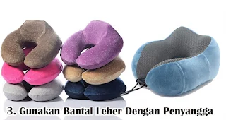 Gunakan Bantal Leher Dengan Penyangga merupakan salah satu cara pemakaian bantal leher yang benar