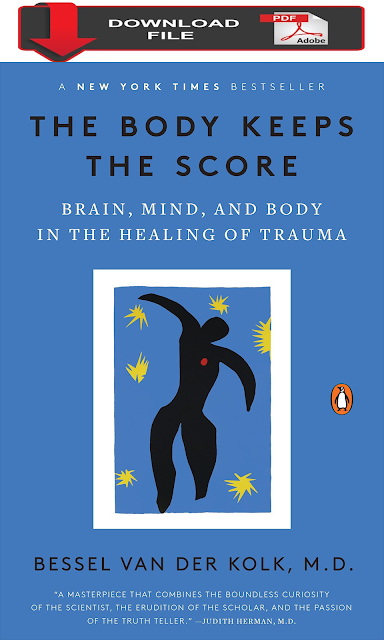 PDF Download The Body Keeps the Score: Brain, Mind, and Body in the Healing of Trauma