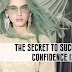 THE SECRET TO SUCCESS: CONFIDENCE IS KEY