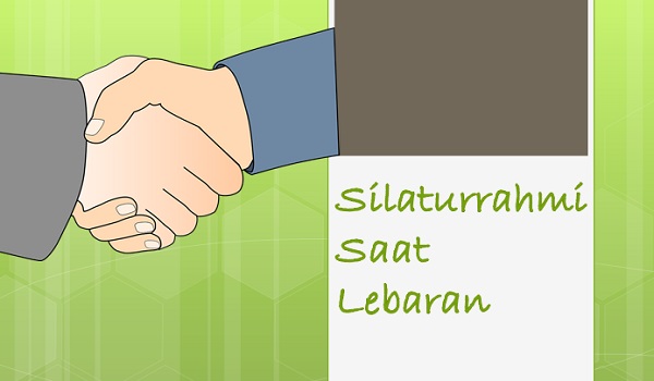 Seputar Kebiasaan Silaturrahmi Saat Lebaran Hari Raya Idul Fitri