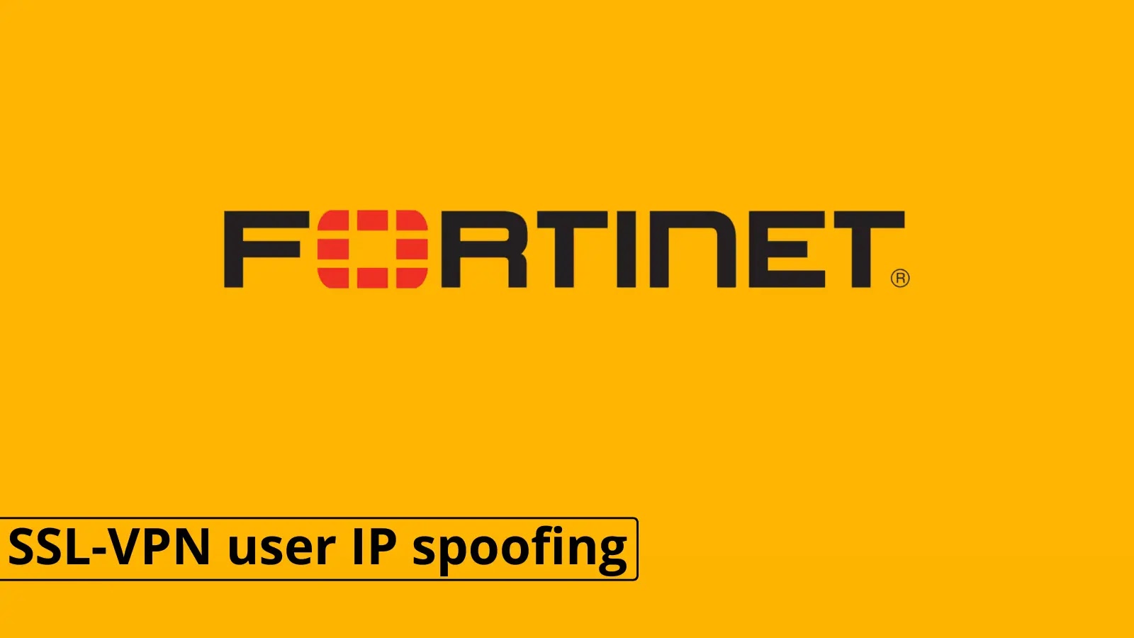 FortiOS & FortiProxy SSL-VPN Flaw Allows IP Spoofing via Malicious Packets