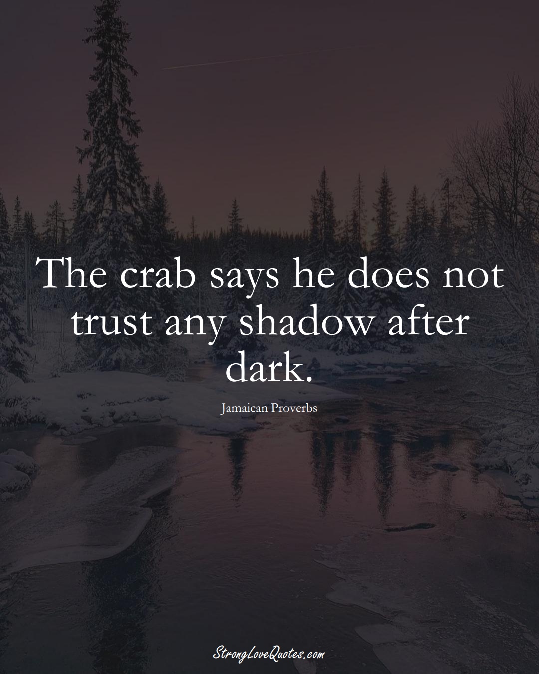The crab says he does not trust any shadow after dark. (Jamaican Sayings);  #CaribbeanSayings