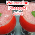 Watermelon and Pineapple Juice Recipe