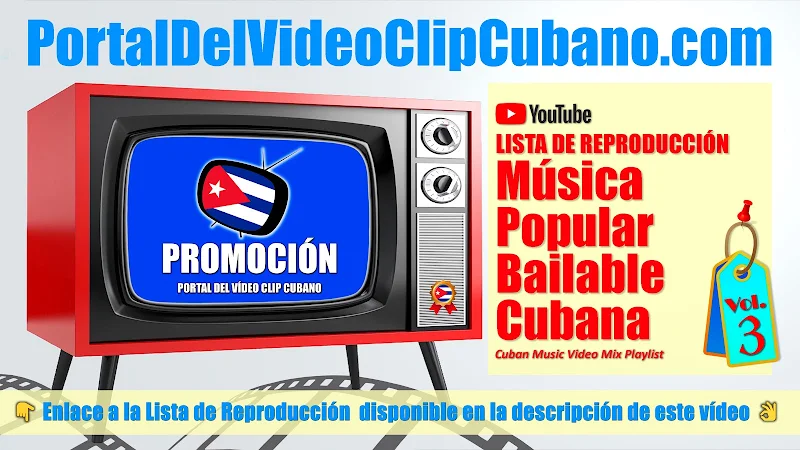 Lista de Reproducción de Música Popular Bailable Cubana. Videoclips incluidos en el catálogo del Portal Del Vídeo Clip Cubano. Variado (Volumen 01)