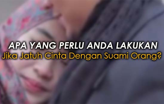 Jatuh Cinta Dengan Suami Orang Memang Bahagia Tapi Membuat Sengsara