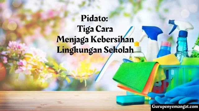 Pidato Tiga Cara Menjaga Kebersihan Lingkungan Sekolah