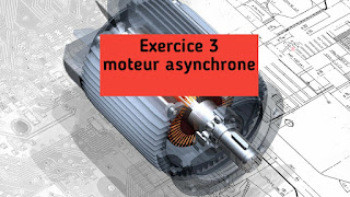 Exercice 3 moteur asynchrone triphasé