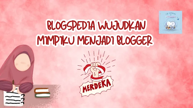 Blogspedia Wujudkan Mimpiku Menjadi Blogger Merdeka