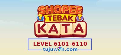 tebak-kata-shopee-level-6106-6107-6108-6109-6110-6101-6102-6103-6104-6105