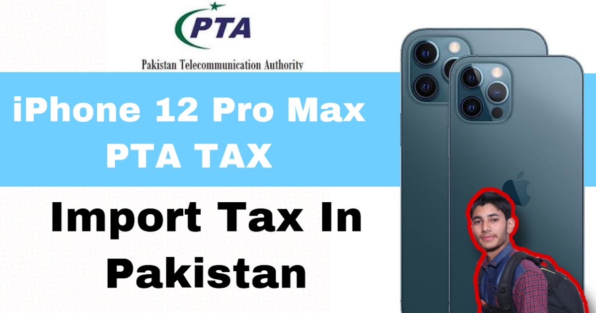 Pta Tax Customs Duty Apple Iphone 12 Pro Max In Pakistan 21 Naqvi Tech