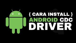 Cara Download dan Install Android CDC DRIVER Terbaru