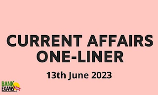 Current Affairs One- Liner : 13th June 2023