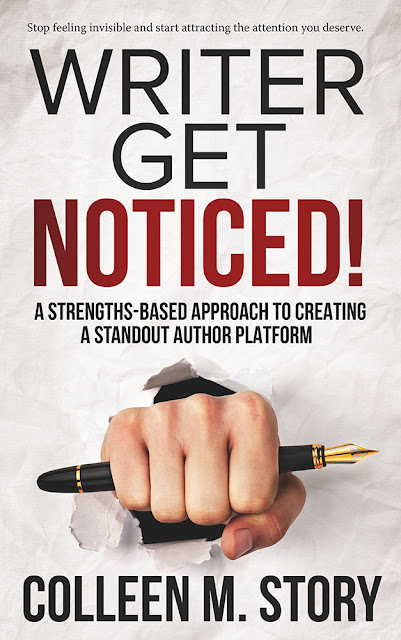 Writer Get Noticed!: A Strengths-Based Approach to Creating a Standout Author Platform by Colleen M. Story