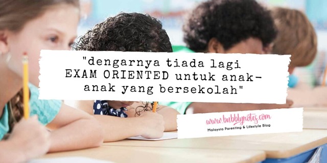 Dengarnya Tiada Lagi EXAM ORIENTED Untuk Anak-Anak Yang Bersekolah