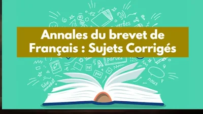 Annales du Brevet Français 3ème : Sujets et Corrections des Annales Français du Brevet des Collèges.