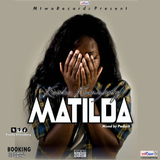 Kweku Khengburg - Matilda (Prod by Padlock Beats)