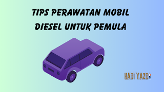 Tips Perawatan Mobil Diesel untuk Pemula