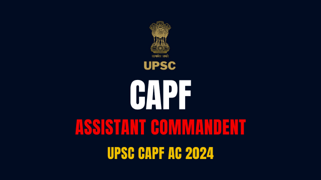 UPSC CAPF Assistant Commandant Recruitment 2024, Apply Online for 506 Posts At www.upsconline.nic.in