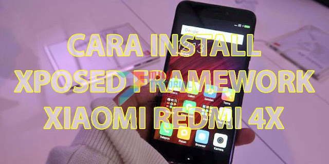 Punya Xiaomi Redmi 4X Tapi Belum Pasang Xposed Framework? Sayang Banged Tuh: Praktekkan Tutorial Cara Installnya Berikut Ini