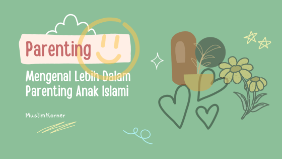 Mengenal Lebih Dalam Parenting Anak Islami