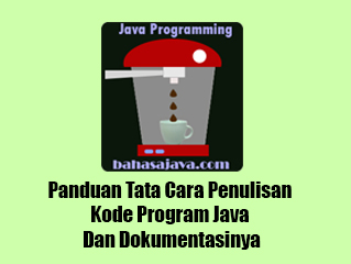  Panduan Tata Cara Penulisan Kode Program Java Dan Dokumentasinya Panduan Tata Cara Penulisan Kode Program Java Dan Dokumentasinya