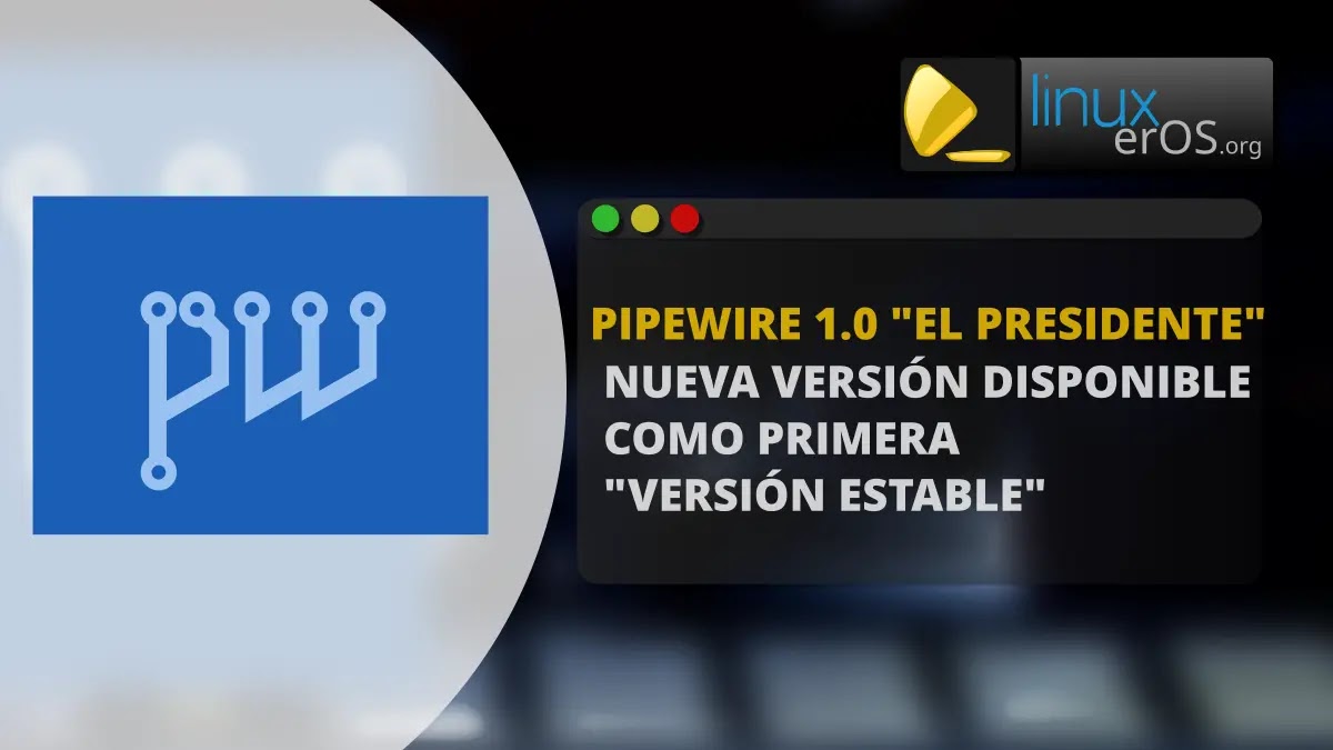 PipeWire 1.0: Nueva versión disponible y marcada como primera versión estable