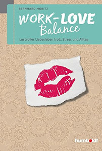 Work-Love Balance: Lustvolles Liebesleben trotz Stress und Alltag (humboldt - Psychologie & Lebensgestaltung)