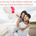 7 Tips on How to Be a Better Girlfriend - Learn How You Could Be a Better Girlfriend