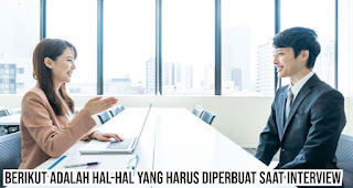 Berikut adalah hal-hal yang harus diperbuat saat interview