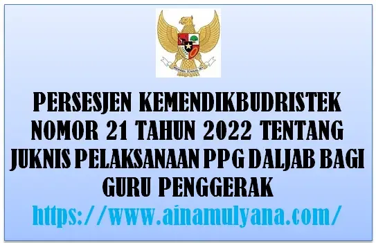 Persesjen Kemendikbud ristek Nomor 21 Tahun 2022 Tentang Juknis Pelaksanaan PPG Daljab Bagi Guru Penggerak