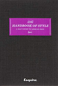 The Handbook of Style: A Man's Guide to Looking Good