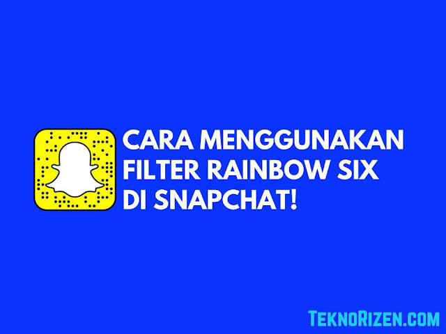 Cara Menggunakan Filter Operator Rainbow Six di Snapchat