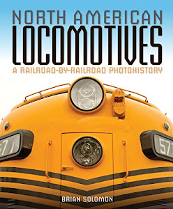 North American Locomotives: A Railroad-by-Railroad Photohistory