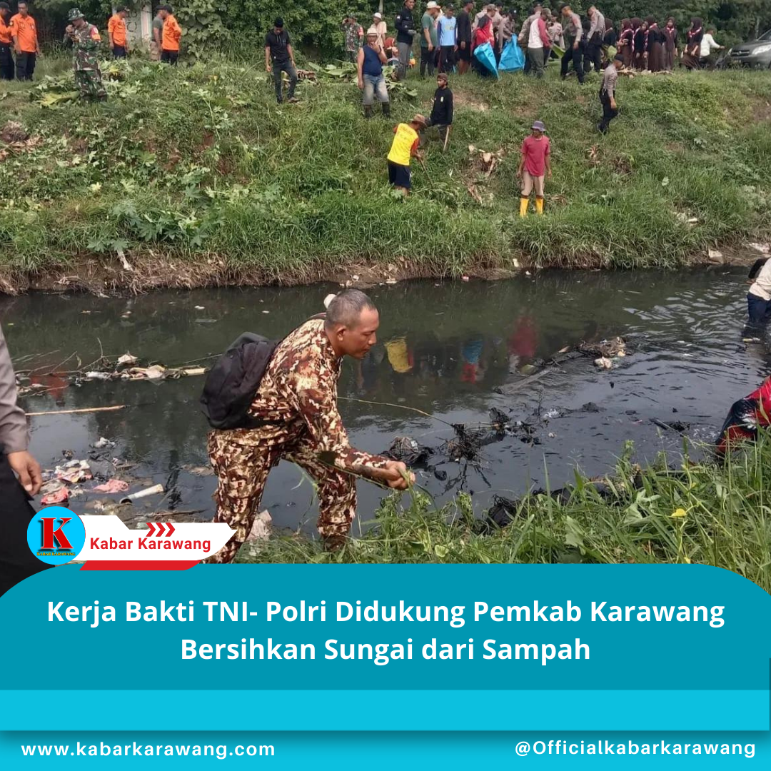 Kerja Bakti TNI- Polri Didukung Pemkab Karawang Bersihkan Sungai dari Sampah