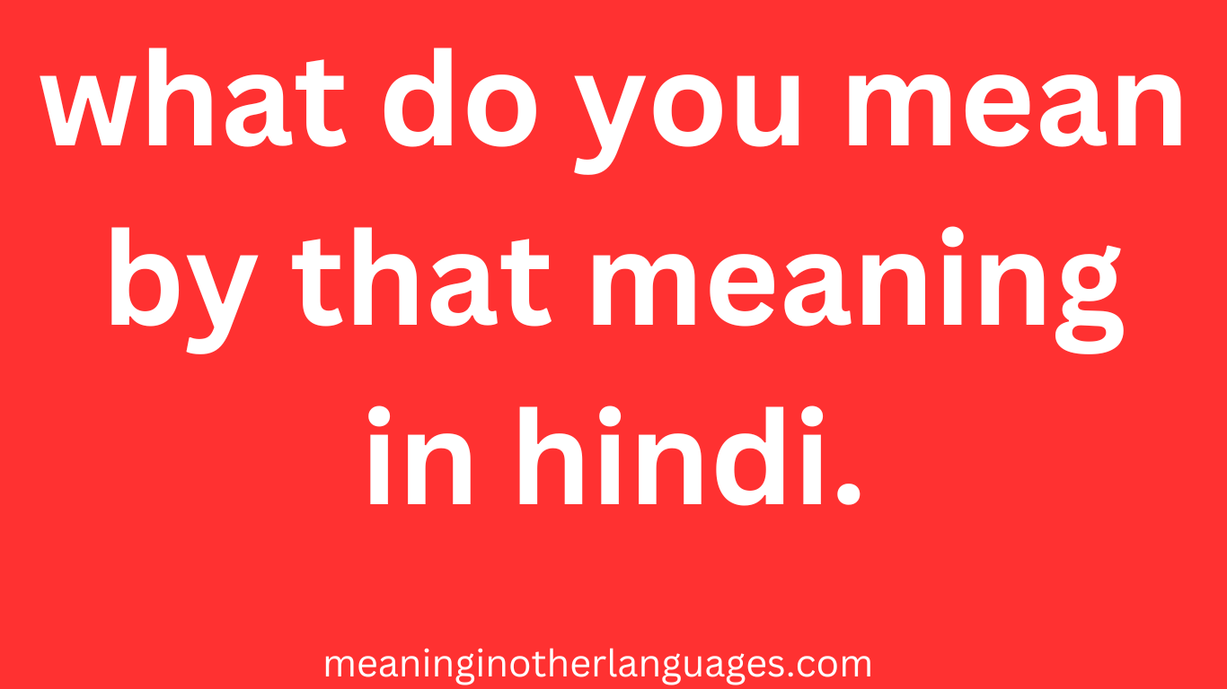 what do you mean by that meaning in hindi