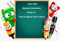 Berikut ini ialah pola latihan Soal UKK  Soal UKK / UAS Bahasa Indonesia Kelas 2 Semester 2 Terbaru Tahun 2018