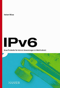 Das neue Internetprotokoll IPv6: Mobilität, Sicherheit, unbeschränkter Adressraum und einfaches Management