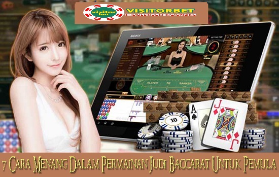 7 Cara Menang Permainan Judi Baccarat Untuk Pemula