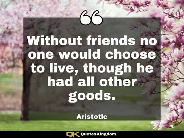 Short friendship quote. Friendship thoughts. Without friends no one would choose to live ...