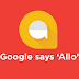 Everything you need to know about Google Allo