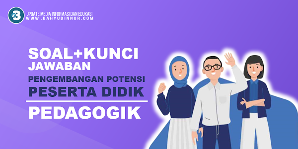 Latihan Soal & Kunci Jawaban PPPK Pedagogik Materi Pengembangan Potensi Peserta Didik