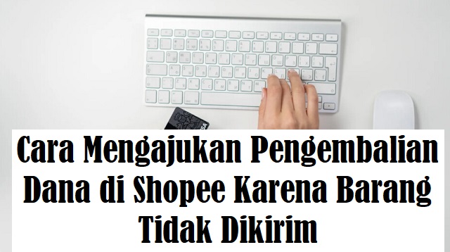 Cara Mengajukan Pengembalian Dana di Shopee Karena Barang Tidak Dikirim