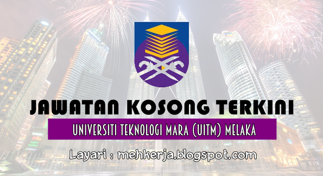 Jawatan Kosong Di Universiti Teknologi Mara Melaka 13 Feb 2017 Jawatan Kosong 2021 Kerja Kosong Terkini Job Vacancy
